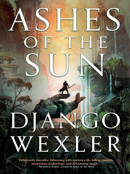 Title details for Ashes of the Sun by Django Wexler - Available